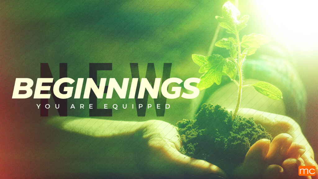 New Beginnings – You Are Equipped – January 1 & 2, 2022