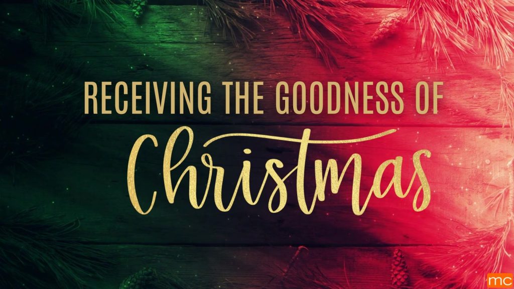 Receiving the Goodness of Christmas – December 2 & 3, 2023