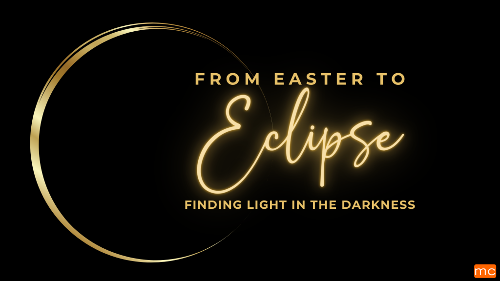 From Easter to Eclipse – April 6 & 7, 2024